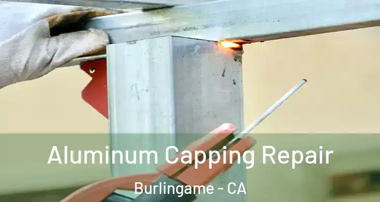  Aluminum Capping Repair Burlingame - CA