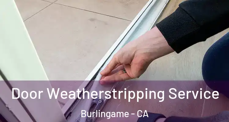  Door Weatherstripping Service Burlingame - CA
