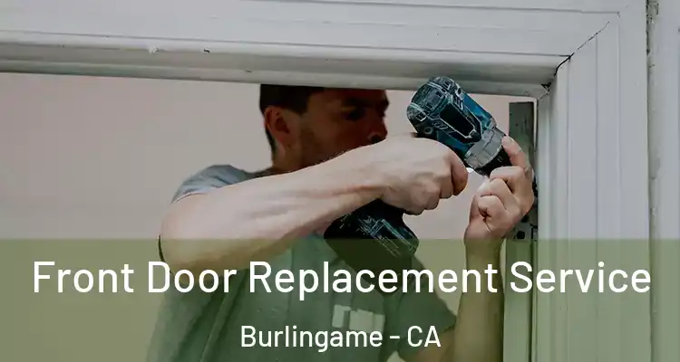  Front Door Replacement Service Burlingame - CA
