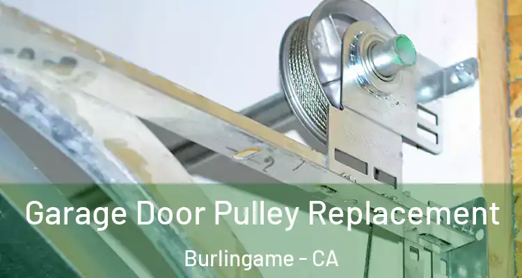  Garage Door Pulley Replacement Burlingame - CA