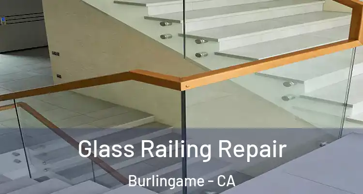  Glass Railing Repair Burlingame - CA