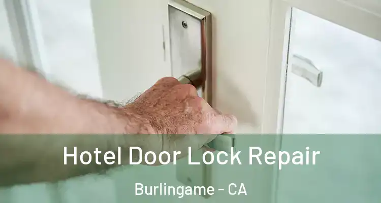  Hotel Door Lock Repair Burlingame - CA