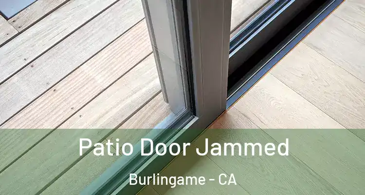  Patio Door Jammed Burlingame - CA