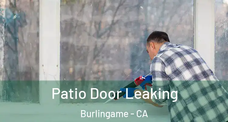  Patio Door Leaking Burlingame - CA