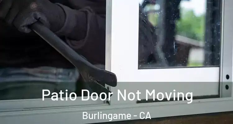  Patio Door Not Moving Burlingame - CA