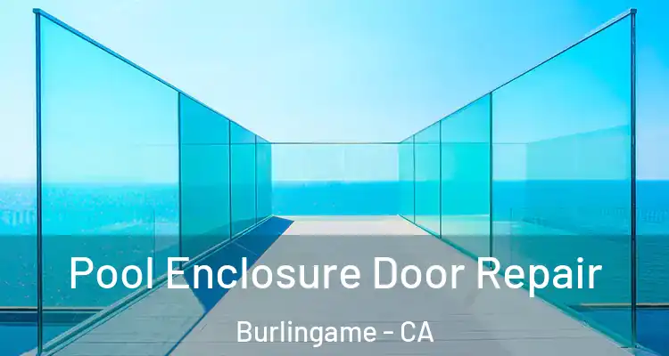  Pool Enclosure Door Repair Burlingame - CA