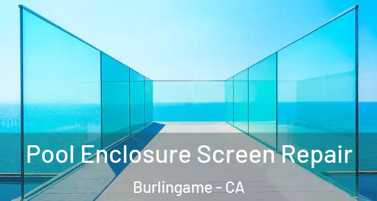  Pool Enclosure Screen Repair Burlingame - CA