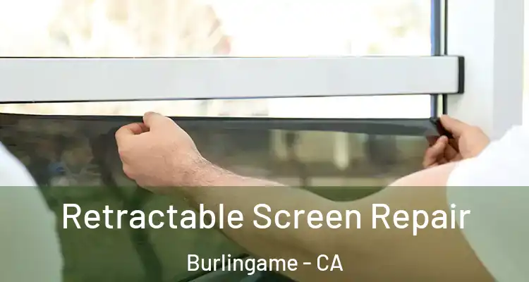  Retractable Screen Repair Burlingame - CA