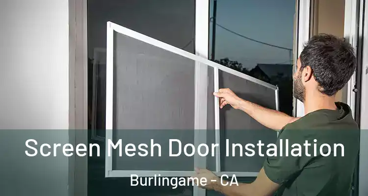  Screen Mesh Door Installation Burlingame - CA