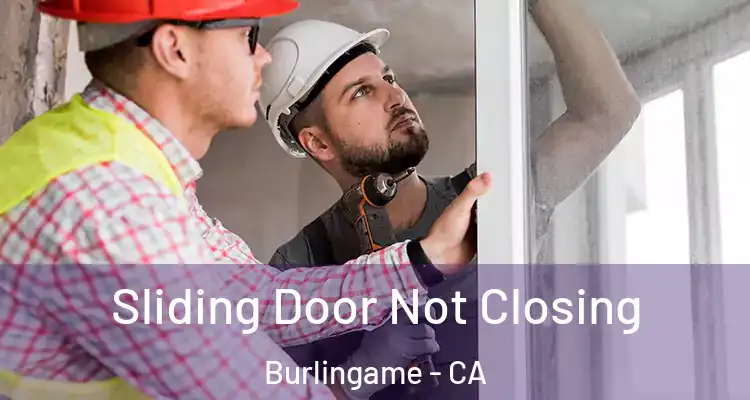  Sliding Door Not Closing Burlingame - CA