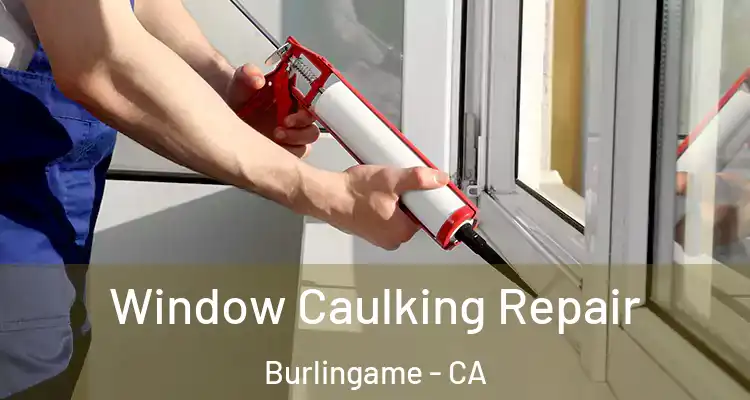  Window Caulking Repair Burlingame - CA