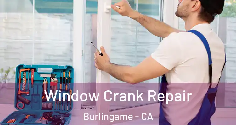  Window Crank Repair Burlingame - CA