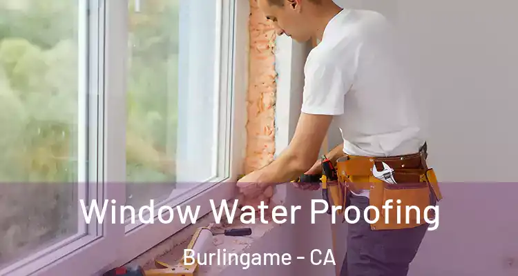  Window Water Proofing Burlingame - CA
